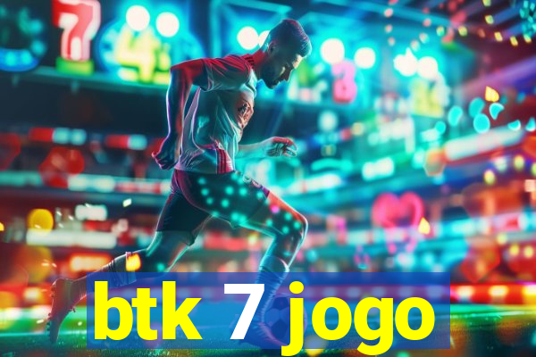 btk 7 jogo